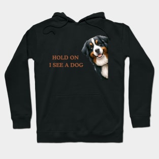 Hold On I See a Dog Bernese Mountain Hoodie